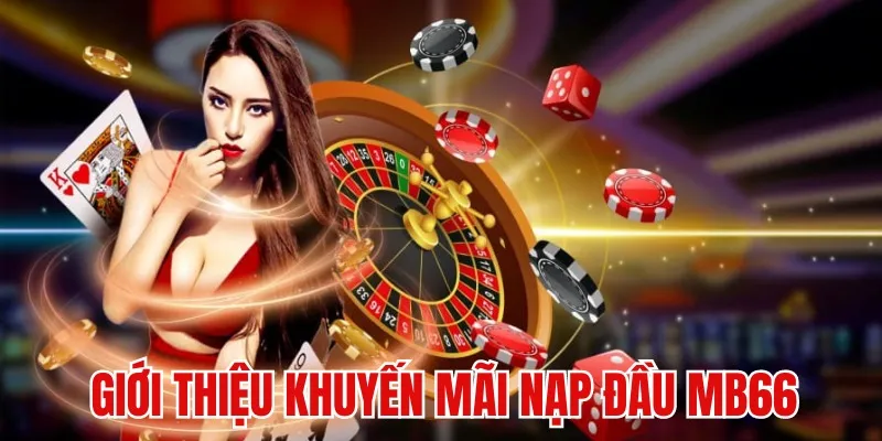 Khuyến Mãi Nạp Đầu - Sự Kiện Tặng Thưởng Cực Hot Tại MB66 - Wincomet99