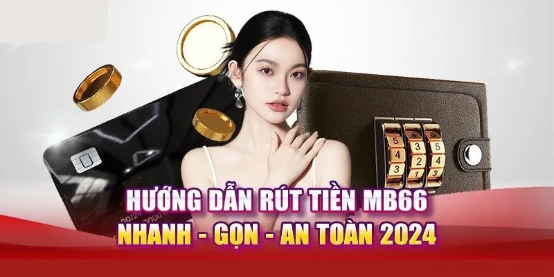 Hướng Dẫn Quy Trình Rút Tiền MB66 Nhanh Chóng Và An Toàn - Wincomet99