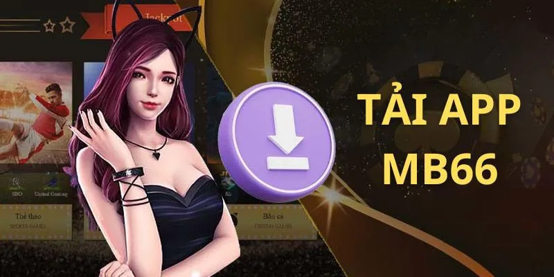 Tải App MB66 Để Trải Nghiệm Thế Giới Giải Trí Ngay Tại Nhà - Wincomet99
