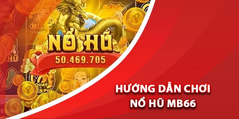 Cách Chơi Nổ Hũ - Top 4 Bí Quyết Săn Hũ Cực Hay Tại MB66 - Wincomet99