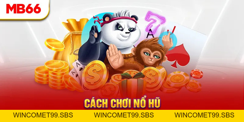 Cách Chơi Nổ Hũ - Top 4 Bí Quyết Săn Hũ Cực Hay Tại MB66 - Wincomet99